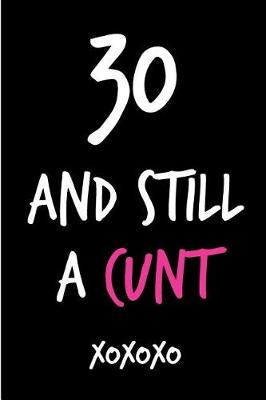 Book cover for 30 and Still a Cunt