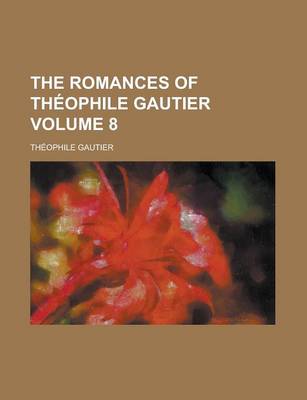 Book cover for The Romances of Theophile Gautier Volume 8