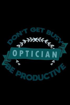 Book cover for Don't get busy. Optician. Be productive