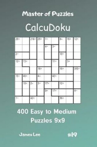 Cover of Master of Puzzles Calcudoku - 400 Easy to Medium Puzzles 9x9 Vol.19