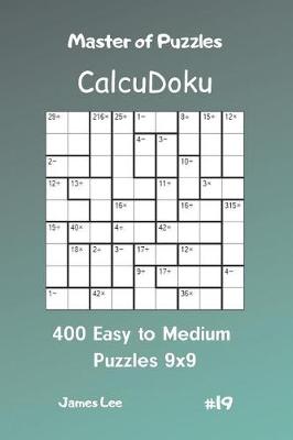 Cover of Master of Puzzles Calcudoku - 400 Easy to Medium Puzzles 9x9 Vol.19