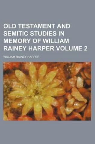 Cover of Old Testament and Semitic Studies in Memory of William Rainey Harper Volume 2