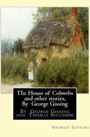 Cover of The House of Cobwebs and other stories, By George Gissing