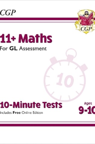 Cover of 11+ GL 10-Minute Tests: Maths - Ages 9-10 (with Online Edition)
