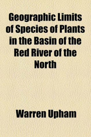 Cover of Geographic Limits of Species of Plants in the Basin of the Red River of the North