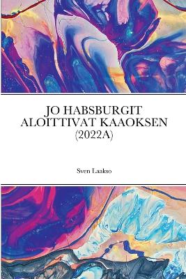 Book cover for Jo Habsburgit Aloittivat Kaaoksen (2022a)