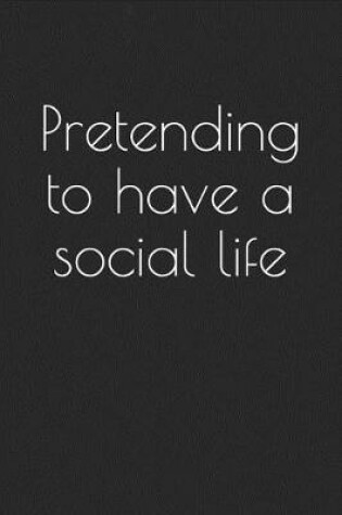 Cover of Pretending to Have a Social Life