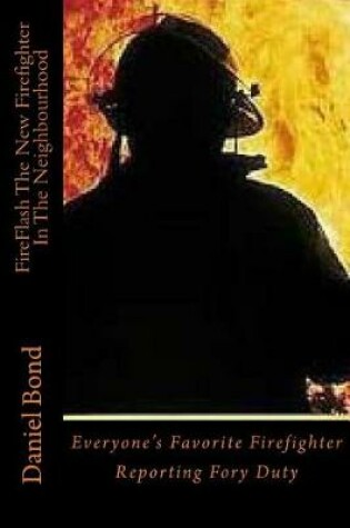 Cover of Fireflash the New Firefighter in the Neighbourhood