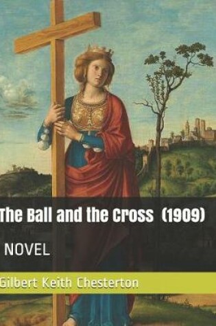 Cover of The Ball and the Cross (1909) by Gilbert Keith Chesterton