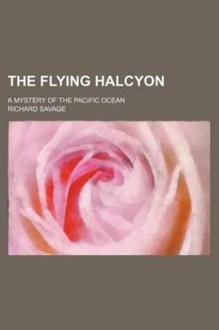 Cover of The Flying Halcyon; A Mystery of the Pacific Ocean