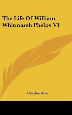 Book cover for The Life Of William Whitmarsh Phelps V1