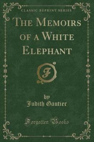 Cover of The Memoirs of a White Elephant (Classic Reprint)