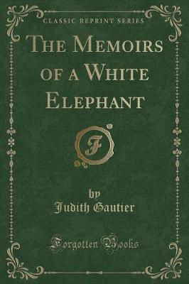 Book cover for The Memoirs of a White Elephant (Classic Reprint)