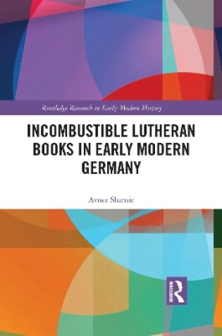 Cover of Incombustible Lutheran Books in Early Modern Germany