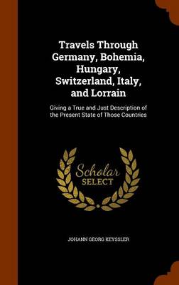 Book cover for Travels Through Germany, Bohemia, Hungary, Switzerland, Italy, and Lorrain