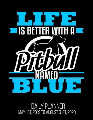 Book cover for Life Is Better With A Pitbull Named Blue Daily Planner May 1st, 2019 to August 31st, 2020