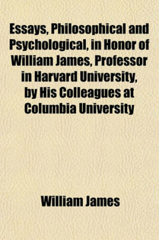 Cover of Essays, Philosophical and Psychological, in Honor of William James, Professor in Harvard University, by His Colleagues at Columbia University