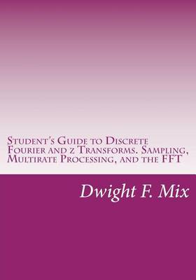 Cover of Student's Guide to Discrete Fourier and z Transforms. Sampling, Multirate Processing, and the FFT