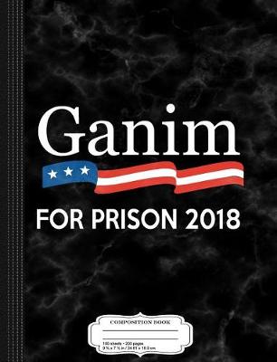 Book cover for Ganim for Prison 2018 Composition Notebook