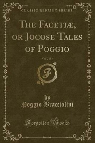 Cover of The Facetiæ, or Jocose Tales of Poggio, Vol. 2 of 2 (Classic Reprint)