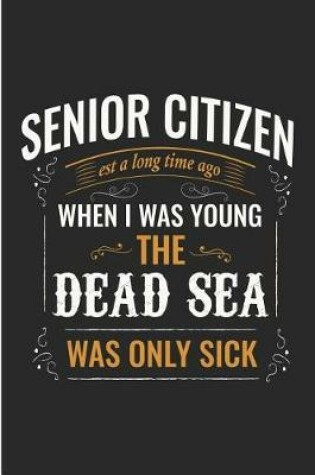 Cover of Senior Citizen Est a Long Time Ago When I Was Young the Dead Sea Was Only Sick