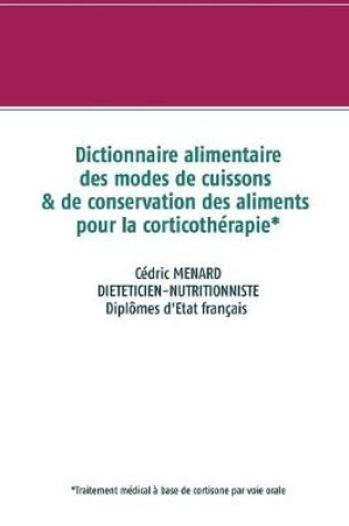 Cover of Dictionnaire des modes de cuissons et de conservation des aliments pour la cortisone