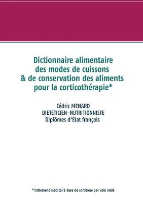 Book cover for Dictionnaire des modes de cuissons et de conservation des aliments pour la cortisone