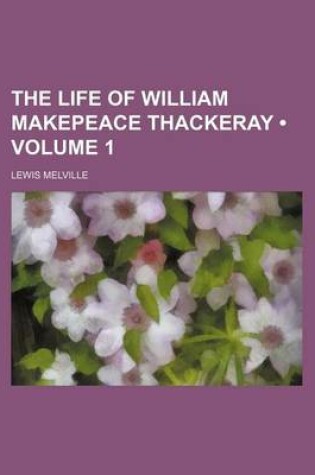 Cover of The Life of William Makepeace Thackeray (Volume 1)