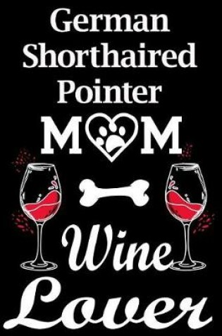 Cover of German Shorthaired Pointer Mom Wine Lover