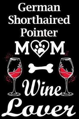 Book cover for German Shorthaired Pointer Mom Wine Lover