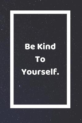 Book cover for Be Kind To Yourself