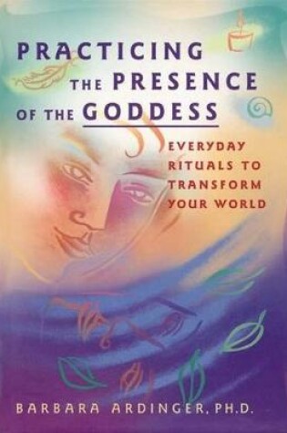 Cover of Practicing the Presence of the Goddess