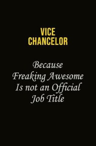 Cover of Vice Chancelor Because Freaking Awesome Is Not An Official Job Title