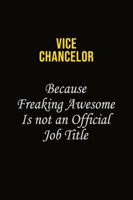Book cover for Vice Chancelor Because Freaking Awesome Is Not An Official Job Title