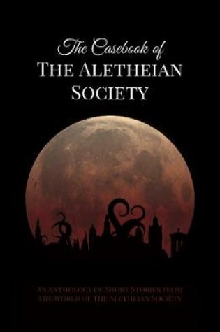 Cover of The Casebook of the Aletheian Society