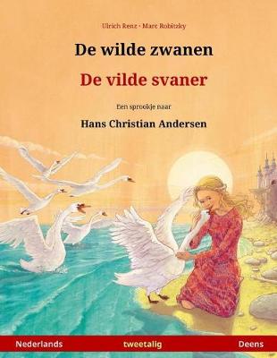 Cover of De wilde zwanen - De vilde svaner. Tweetalig kinderboek naar een sprookje van Hans Christian Andersen (Nederlands - Deens)