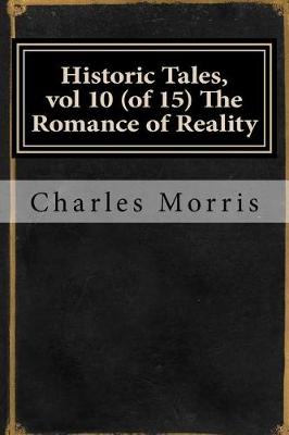 Book cover for Historic Tales, Vol 10 (of 15) the Romance of Reality