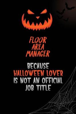Book cover for Floor Area Manager Because Halloween Lover Is Not An Official Job Title