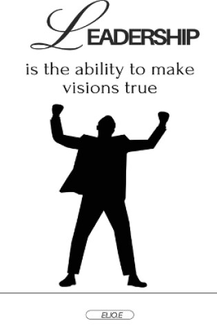 Cover of Leadership is the ability to make visions true