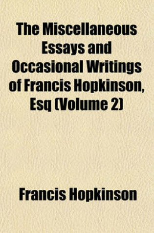 Cover of The Miscellaneous Essays and Occasional Writings of Francis Hopkinson, Esq (Volume 2)