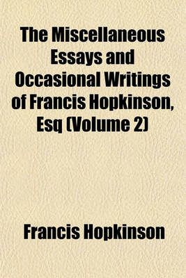 Book cover for The Miscellaneous Essays and Occasional Writings of Francis Hopkinson, Esq (Volume 2)