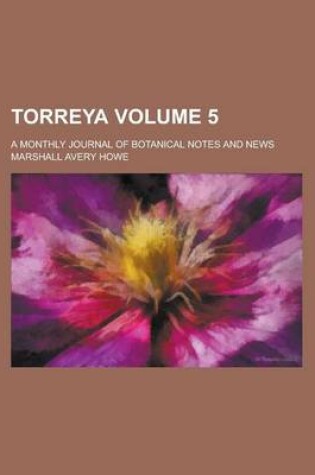 Cover of Torreya; A Monthly Journal of Botanical Notes and News Volume 5