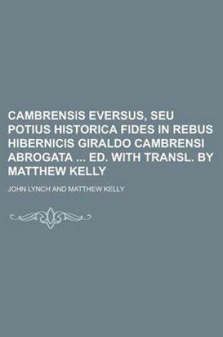 Cover of Cambrensis Eversus, Seu Potius Historica Fides in Rebus Hibernicis Giraldo Cambrensi Abrogata Ed. with Transl. by Matthew Kelly Volume 2