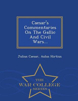 Book cover for Caesar's Commentaries on the Gallic and Civil Wars... - War College Series