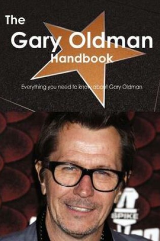 Cover of The Gary Oldman Handbook - Everything You Need to Know about Gary Oldman