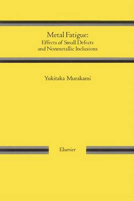 Book cover for Metal Fatigue: Effects of Small Defects and Nonmetallic Inclusions