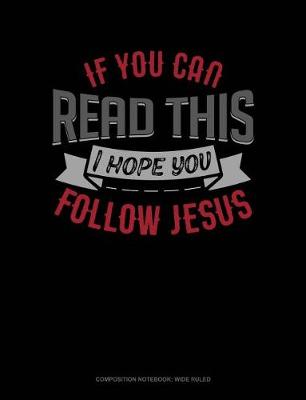 Cover of If You Can Read This I Hope You Follow Jesus