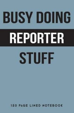 Cover of Busy Doing Reporter Stuff