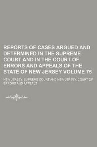 Cover of Reports of Cases Argued and Determined in the Supreme Court and in the Court of Errors and Appeals of the State of New Jersey Volume 75