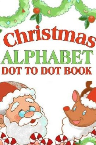 Cover of Christmas Alphabet Dot To Dot Book